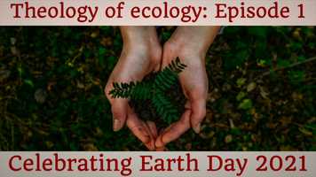 Free download 1. Theology of Ecology - Earth Day 2021.mov video and edit with RedcoolMedia movie maker MovieStudio video editor online and AudioStudio audio editor onlin