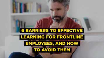 Free download 6 Barriers to Effective Learning for Frontline Employees, and How to Avoid Them video and edit with RedcoolMedia movie maker MovieStudio video editor online and AudioStudio audio editor onlin