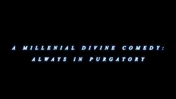 Free download A MILLENNIALS DIVINE COMEDY: ALWAYS IN PURGATORY video and edit with RedcoolMedia movie maker MovieStudio video editor online and AudioStudio audio editor onlin