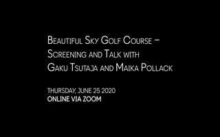 Free download Beautiful Sky Golf Course  Screening and Talk with Gaku Tsutaja and Maika Pollack video and edit with RedcoolMedia movie maker MovieStudio video editor online and AudioStudio audio editor onlin