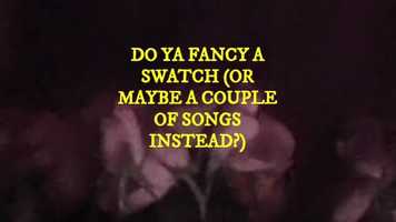 Free download DO YA FANCY A SWATCH (OR MAYBE A COUPLE OF SONGS INSTEAD?) (original version) video and edit with RedcoolMedia movie maker MovieStudio video editor online and AudioStudio audio editor onlin