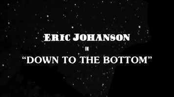 Free download Eric Johanson : Down to the Bottom (Official Music Video) video and edit with RedcoolMedia movie maker MovieStudio video editor online and AudioStudio audio editor onlin
