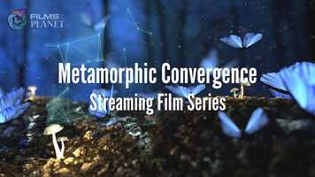 Free download Films for the Planet Metamorphic Convergence Streaming Film Series video and edit with RedcoolMedia movie maker MovieStudio video editor online and AudioStudio audio editor onlin