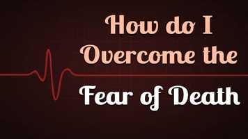 Free download How do I Overcome the Fear of Death? video and edit with RedcoolMedia movie maker MovieStudio video editor online and AudioStudio audio editor onlin