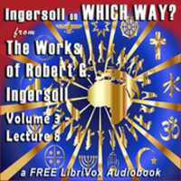Free download Ingersoll on WHICH WAY, from the Works of Robert G. Ingersoll, Volume 3, LECTURES - Lecture 8 audio book and edit with RedcoolMedia movie maker MovieStudio video editor online and AudioStudio audio editor onlin