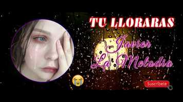 Free download Javier la meloda �Tu lloraras� El Rap ms triste del mundo� video and edit with RedcoolMedia movie maker MovieStudio video editor online and AudioStudio audio editor onlin