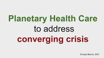 Free download Planetary Health Care to address converging crisis | Dr Enrique Barros | 22/7/21 video and edit with RedcoolMedia movie maker MovieStudio video editor online and AudioStudio audio editor onlin