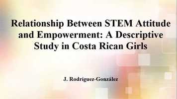 Free download Relationship Between STEM Attitude and Empowerment: A Descriptive Study in Costa Rican Girls video and edit with RedcoolMedia movie maker MovieStudio video editor online and AudioStudio audio editor onlin