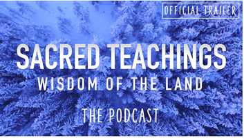 Free download Sacred Teachings: Wisdom of the Land - The Podcast, Trailer (2020) video and edit with RedcoolMedia movie maker MovieStudio video editor online and AudioStudio audio editor onlin