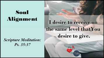 Free download Soul Alignment: I Desire to Receive on the Same Level that You Desire to Give (Ps. 35:27) video and edit with RedcoolMedia movie maker MovieStudio video editor online and AudioStudio audio editor onlin