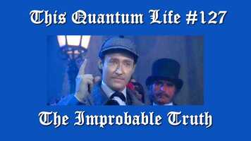 Free download This Quantum Life #127 - The Improbable Truth video and edit with RedcoolMedia movie maker MovieStudio video editor online and AudioStudio audio editor onlin