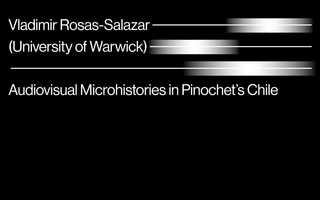 Free download VLADIMIR ROSAS-SALAZAR: Audiovisual Microhistories in Pinochets Chile video and edit with RedcoolMedia movie maker MovieStudio video editor online and AudioStudio audio editor onlin
