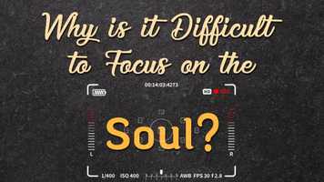 Free download Why is it Difficult to Focus on the Soul? video and edit with RedcoolMedia movie maker MovieStudio video editor online and AudioStudio audio editor onlin