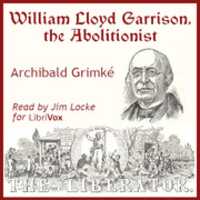 Free download William Lloyd Garrison, the Abolitionist audio book and edit with RedcoolMedia movie maker MovieStudio video editor online and AudioStudio audio editor onlin