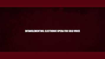 Free download ENTANGLEMENTING: Electronic Opera for Solo Voice (Teaser 3) video and edit with RedcoolMedia movie maker MovieStudio video editor online and AudioStudio audio editor onlin