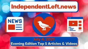 Free download Independent Left News - 7/4 Evening Edition Top Stories video and edit with RedcoolMedia movie maker MovieStudio video editor online and AudioStudio audio editor onlin