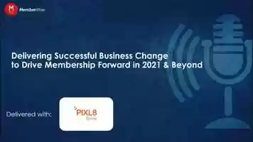 Free download Delivering Successful Business Change to Drive Membership Forward in 2021  Beyond (with Pixl8) video and edit with RedcoolMedia movie maker MovieStudio video editor online and AudioStudio audio editor onlin