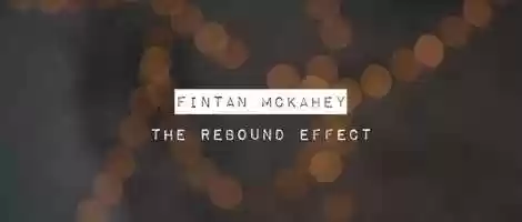 Free download Fintan McKahey | The Rebound Effect video and edit with RedcoolMedia movie maker MovieStudio video editor online and AudioStudio audio editor onlin