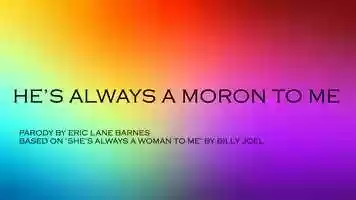 Free download Hes Always a Moron to Me video and edit with RedcoolMedia movie maker MovieStudio video editor online and AudioStudio audio editor onlin