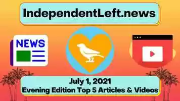 Free download Independent Left News - 7/1 Evening Edition Top Stories video and edit with RedcoolMedia movie maker MovieStudio video editor online and AudioStudio audio editor onlin