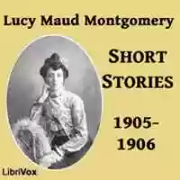 Free download Lucy Maud Montgomery Short Stories, 1905-1906 audio book and edit with RedcoolMedia movie maker MovieStudio video editor online and AudioStudio audio editor onlin