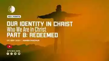 Free download Redeemed (Part-8) | Our Identity In Christ-Who We Are In Christ (Key Points) | Ashish Raichur video and edit with RedcoolMedia movie maker MovieStudio video editor online and AudioStudio audio editor onlin
