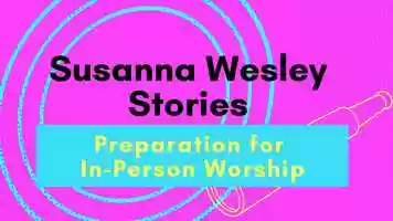 Free download Susanna Wesley Stories - Preparation for In-Person Worship video and edit with RedcoolMedia movie maker MovieStudio video editor online and AudioStudio audio editor onlin