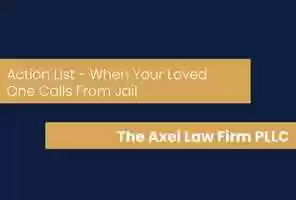 Free download The Axel Law Firm PLLC - Action List - When Your Loved One Calls From Jail video and edit with RedcoolMedia movie maker MovieStudio video editor online and AudioStudio audio editor onlin