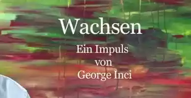 Free download Wachsen | Ein Impuls von George Inci video and edit with RedcoolMedia movie maker MovieStudio video editor online and AudioStudio audio editor onlin